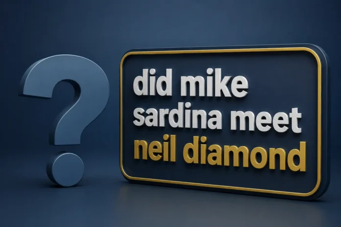 did mike sardina meet neil diamond
