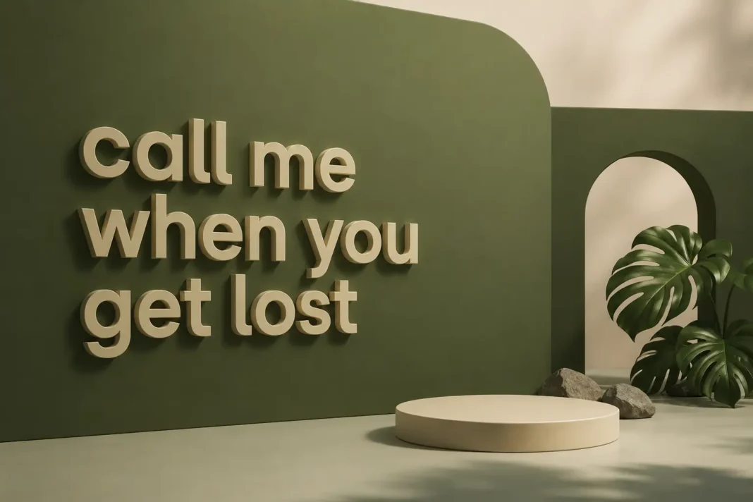 call me when you get lost