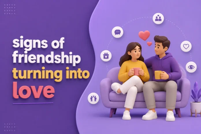 signs of friendship turning into love